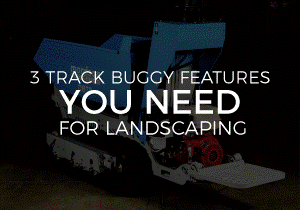 3 TRACK BUGGY FEATURES YOU NEED FOR LANDSCAPING