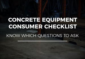 CONCRETE EQUIPMENT CONSUMER CHECKLIST: KNOW WHICH QUESTIONS TO ASK - Diamond Tool Store